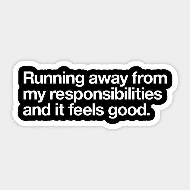 Running away from my responsibilities and it feels good. Sticker by Popvetica